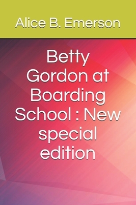 Betty Gordon at Boarding School: New special edition by Alice B. Emerson