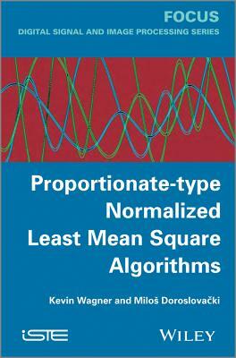 Proportionate-Type Normalized Least Mean Square Algorithms by Milos Doroslovacki, Kevin Wagner
