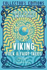 Viking Folk &amp; Fairy Tales: Ancient Wisdom, Fables &amp; Folklore by J.K. Jackson