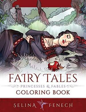 Fairy Tales, Princesses, and Fables Coloring Book by Selina Fenech