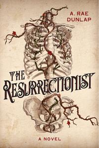 The Resurrectionist by A. Rae Dunlap