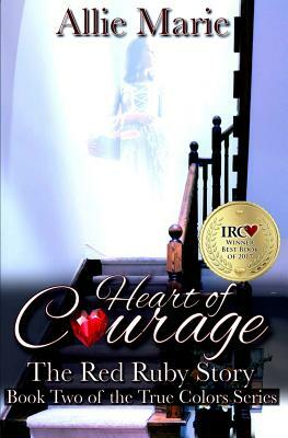 Heart of Courage: The Red Ruby Story by Allie Marie