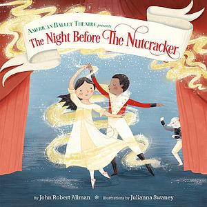 The Night Before the Nutcracker by John Robert Allman, John Robert Allman, Julianna Swaney, American Ballet Theatre