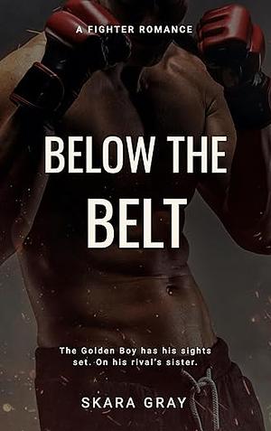 Below The Belt by Skara Gray