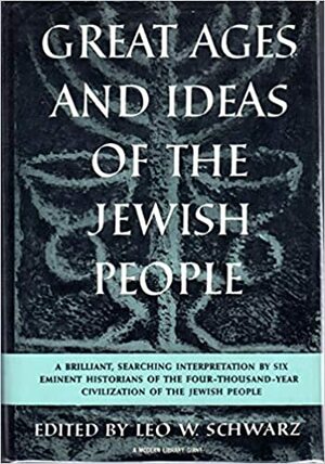 Great Ages and Ideas of the Jewish People by Leo W. Schwarz