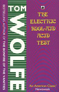 The Electric Kool-Aid Acid Test by Tom Wolfe