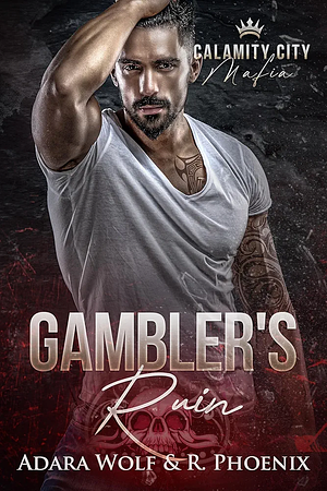 Gambler's Ruin by Adara Wolf, R. Phoenix
