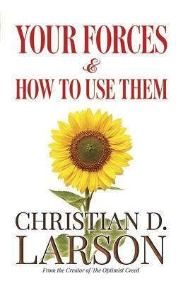 Your Forces and How to Use Them by Christian D. Larson