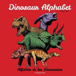 Dinosaur Alphabet: Alfabeto de los Dinosaurios by Jose Cabrera
