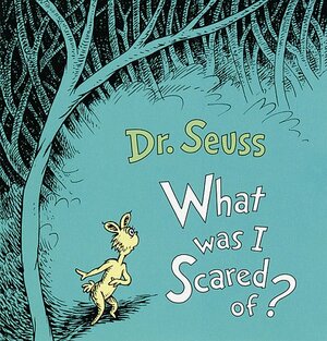 What Was I Scared Of? by Dr. Seuss