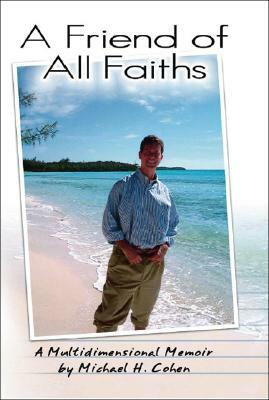 A Friend of All Faiths by Michael H. Cohen