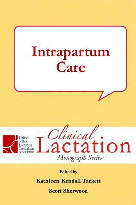 Intrapartum Care by Kathleen Kendall-Tackett