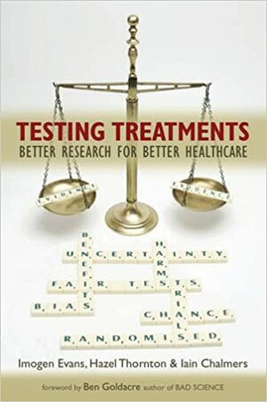 Testing Treatments: Better Research For Better Healthcare by Imogen Evans, Hazel Thornton, Iain Chalmers
