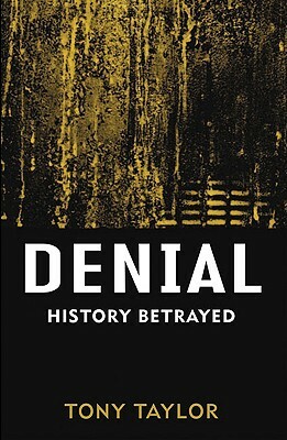 Denial: History Betrayed by Tony Taylor