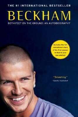 Beckham: Both Feet on the Ground: An Autobiography by Tom Watt, David Beckham