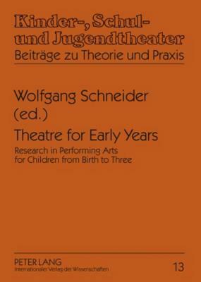 Theatre for Early Years: Research in Performing Arts for Children from Birth to Three by 