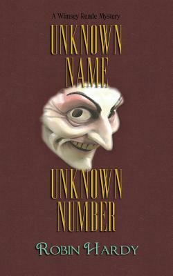 Unknown Name, Unknown Number: A Wimsey Reade Mystery by Robin Hardy