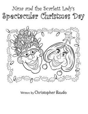 Nana and the Scarlett Lady's Spectacular Christmas Day by Christopher Baudo