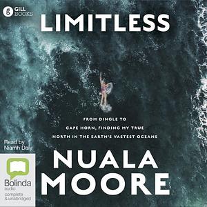 Limitless: From Dingle to Cape Horn, Finding My True North in the Earth's Vastest Oceans  by Nuala Moore