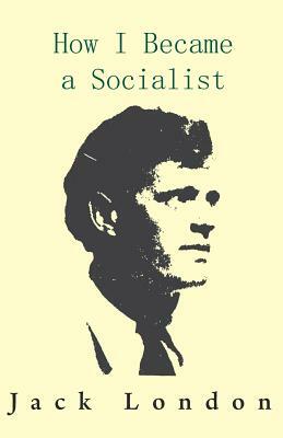 How I Became a Socialist by Jack London