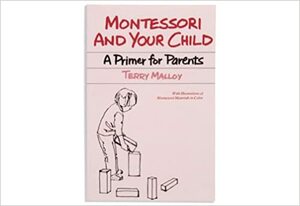 Montessori And Your Child; A Primer For Parents by Terry Malloy