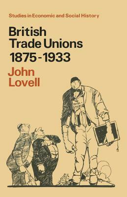 British Trade Unions 1875-1933 by John Lovell