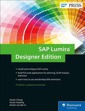 SAP Lumira, Designer Edition: The Comprehensive Guide by Jeroen Van Der a., Dwain Chang, Xavier Hacking