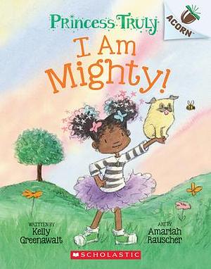 I Am Mighty: an Acorn Book by Kelly Greenawalt