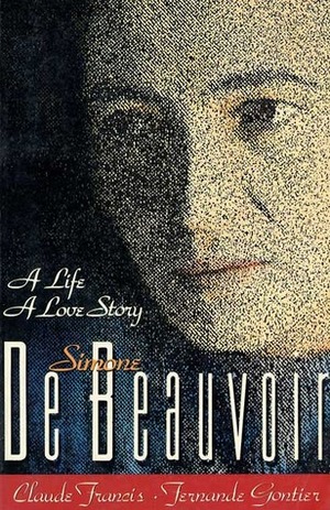 Simone De Beauvoir: A Life, a Love Story by Fernande Gontier, Claude Francis