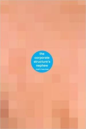 The Corporate Structure?s Nephew: A Book about the Corporate Structure's Nephew by Mark Baumer