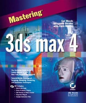 Mastering 3ds max 4 With CDROM by Cat Woods, Alexander Bicalho, Chris Murray