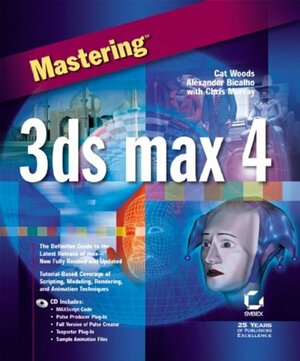 Mastering 3ds max 4 With CDROM by Alexander Bicalho, Cat Woods, Chris Murray