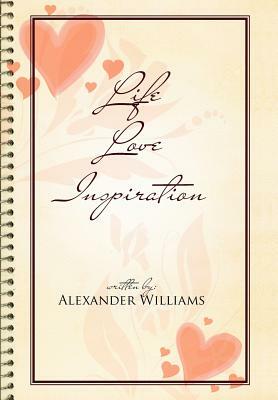 Life Love Inspiration by Alexander Williams