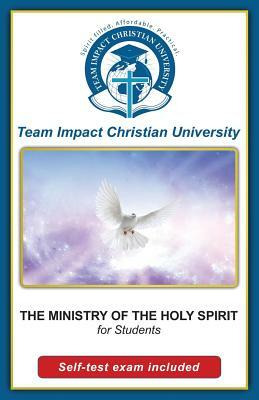 The Ministry of the Holy Spirit for students by Team Impact Christian University
