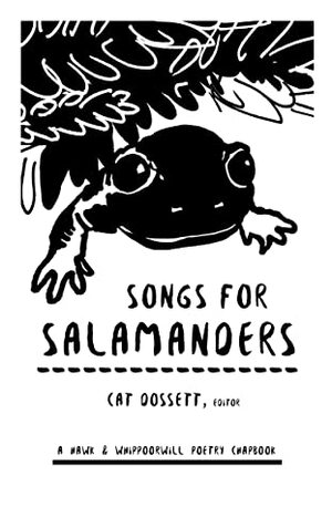 Songs for Salamanders by Blake Campbell, Susan Edwards Richmond, Emily Wheeler, Marnie Heenan, Cat Dossett, William Doreski, Rodger Martin, Joanna Williams, Jessica Conway