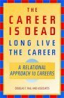 The Career Is Dead--Long Live the Career: A Relational Approach to Careers by Douglas T. Hall