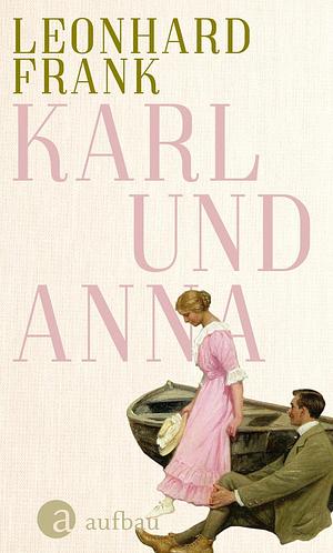 Karl und Anna: Erzählung by Leonhard Frank