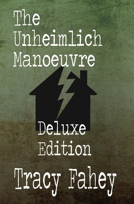 The Unheimlich Manoeuvre Deluxe Edition by Tracy Fahey