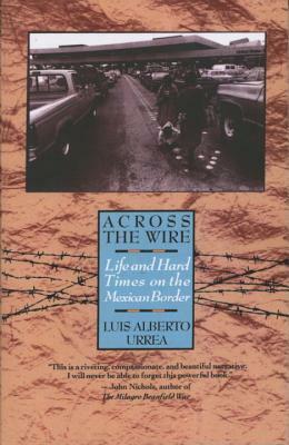 Across the Wire: Life and Hard Times on the Mexican Border by Luis Urrea