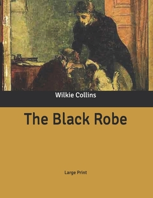 The Black Robe: Large Print by Wilkie Collins