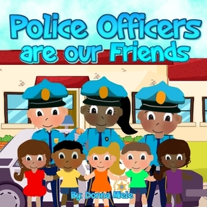 Police Officers are Our Friends by Donna Miele