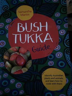 Bush Tukka Guide by Samantha Martin