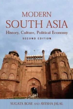 Modern South Asia: History, Culture and Political Economy by Sugata Bose, Ayesha Jalal