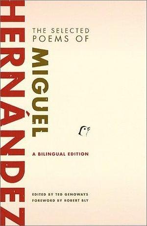 The Selected Poems of Miguel Hernandez: A Bilingual Edition by Miguel Hernandez by Miguel Hernández, Miguel Hernández