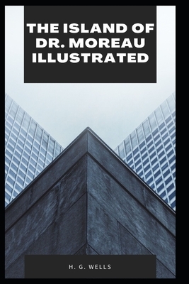 The Island of Dr. Moreau Illustrated by H.G. Wells