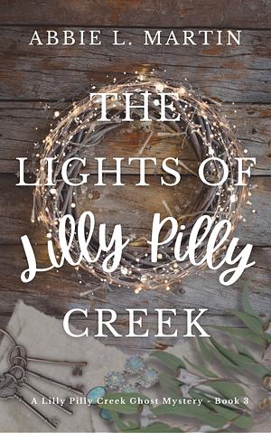 The Lights of Lilly Pilly Creek: Book 3 by Abbie L. Martin