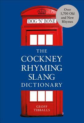 The Cockney Rhyming Slang Dictionary by Geoff Tibballs