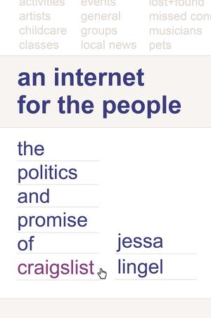 An Internet for the People: The Politics and Promise of Craigslist by Jessa Lingel