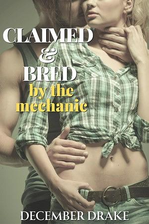 Claimed & Bred by the Mechanic by December Drake