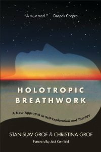Holotropic Breathwork: A New Approach to Self-Exploration and Therapy by Christina Grof, Stanislav Grof, Jack Kornfield